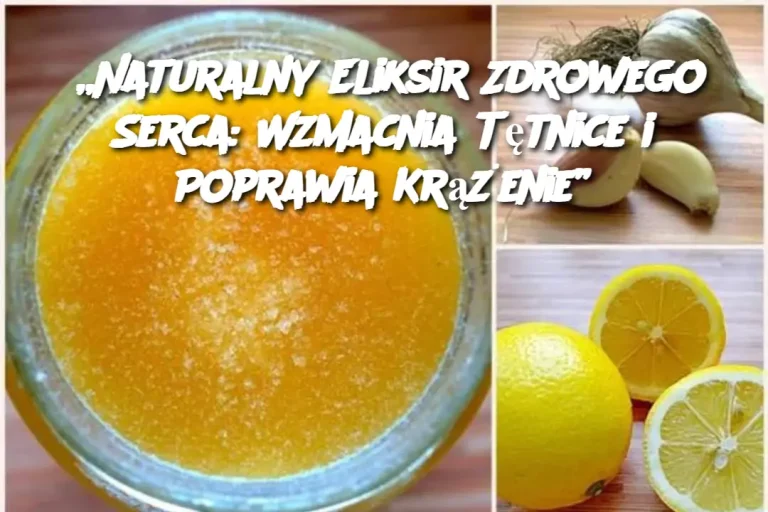 „Naturalny Eliksir Zdrowego Serca: Wzmacnia Tętnice i Poprawia Krążenie”