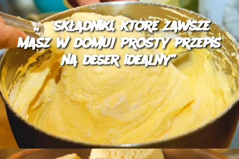 „3 składniki, które zawsze masz w domu! Prosty przepis na deser idealny”