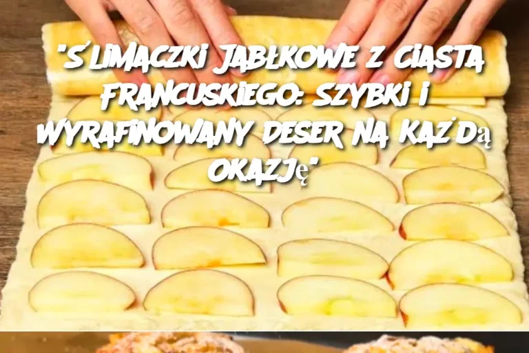 "Ślimaczki Jabłkowe z Ciasta Francuskiego: Szybki i Wyrafinowany Deser na Każdą Okazję"