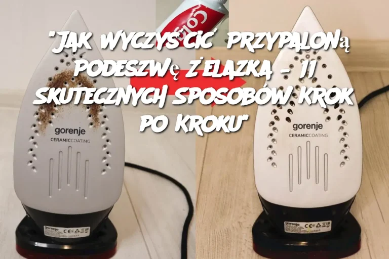 "Jak Wyczyścić Przypaloną Podeszwę Żelazka – 11 Skutecznych Sposobów Krok po Kroku"