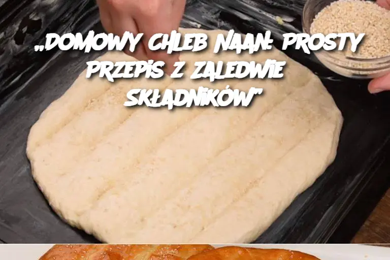 „Domowy Chleb Naan: Prosty Przepis z Zaledwie 6 Składników”