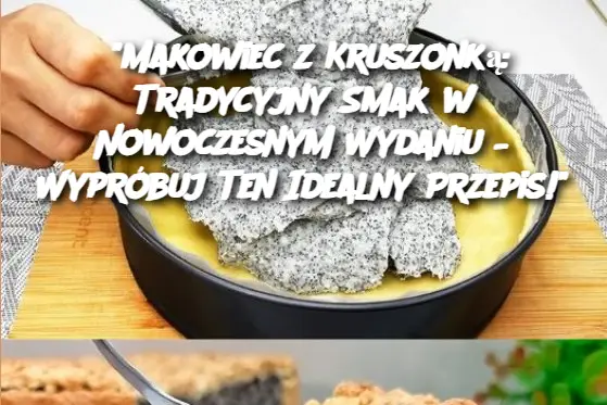 "Makowiec z Kruszonką: Tradycyjny Smak w Nowoczesnym Wydaniu – Wypróbuj Ten Idealny Przepis!"