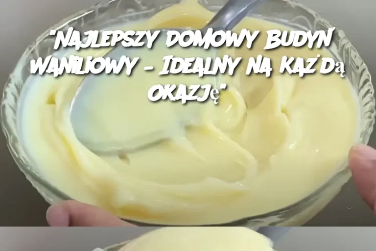 "Najlepszy Domowy Budyń Waniliowy – Idealny na Każdą Okazję"