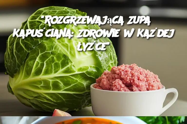 "Rozgrzewająca Zupa Kapuściana: Zdrowie w Każdej Łyżce"