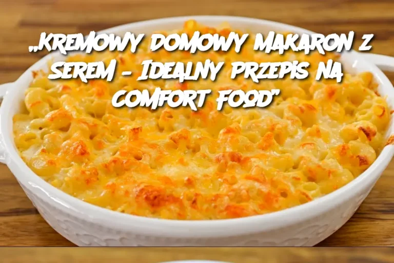 „Kremowy Domowy Makaron z Serem – Idealny Przepis na Comfort Food”