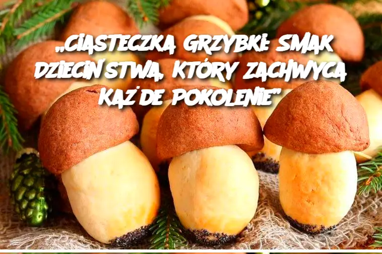 „Ciasteczka Grzybki: Smak Dzieciństwa, Który Zachwyca Każde Pokolenie”