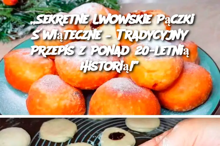 „Sekretne Lwowskie Pączki Świąteczne – Tradycyjny Przepis z Ponad 20-letnią Historią!”