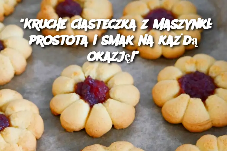 "Kruche ciasteczka z maszynki: prostota i smak na każdą okazję!"