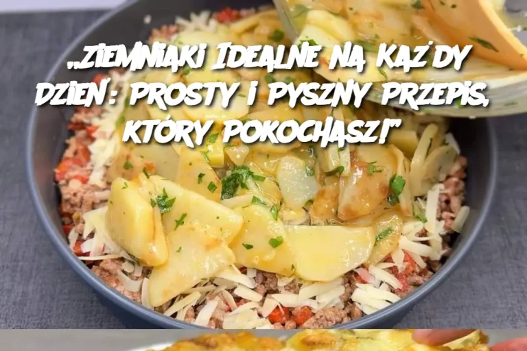 „Ziemniaki Idealne na Każdy Dzień: Prosty i Pyszny Przepis, który Pokochasz!”