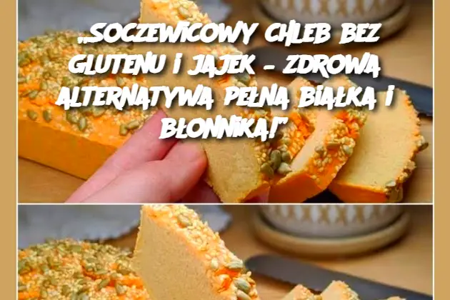 „Soczewicowy chleb bez glutenu i jajek – zdrowa alternatywa pełna białka i błonnika!”