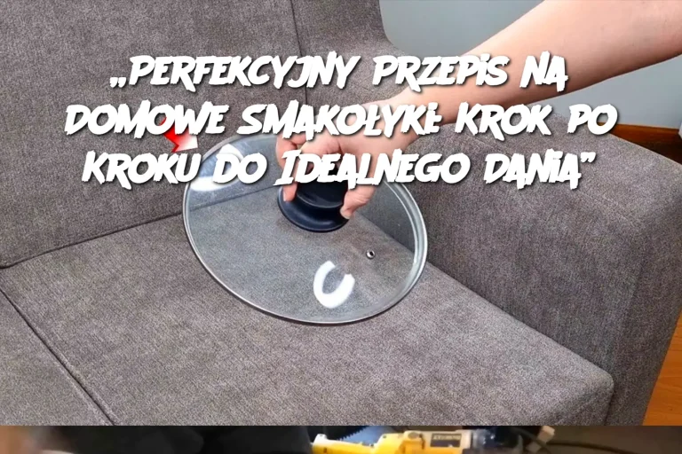 „Perfekcyjny Przepis na Domowe Smakołyki: Krok po Kroku do Idealnego Dania”