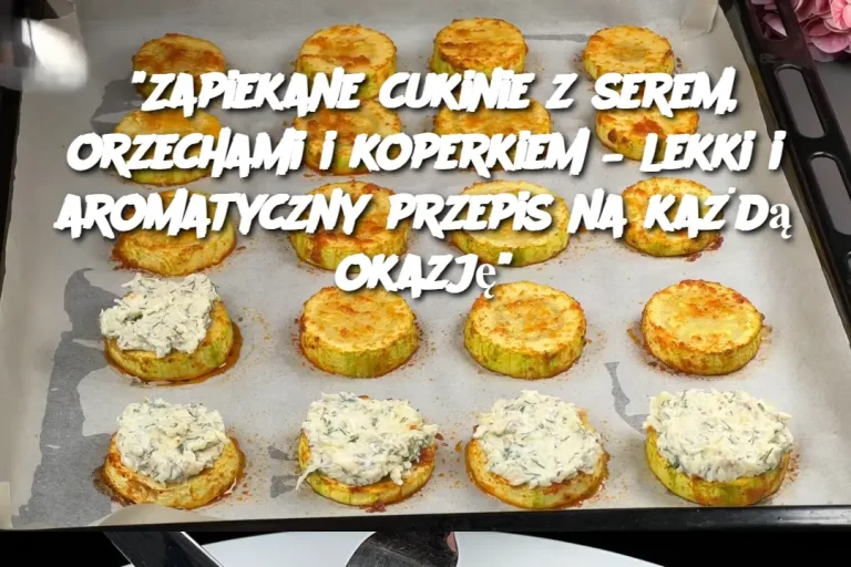 "Zapiekane cukinie z serem, orzechami i koperkiem – lekki i aromatyczny przepis na każdą okazję"