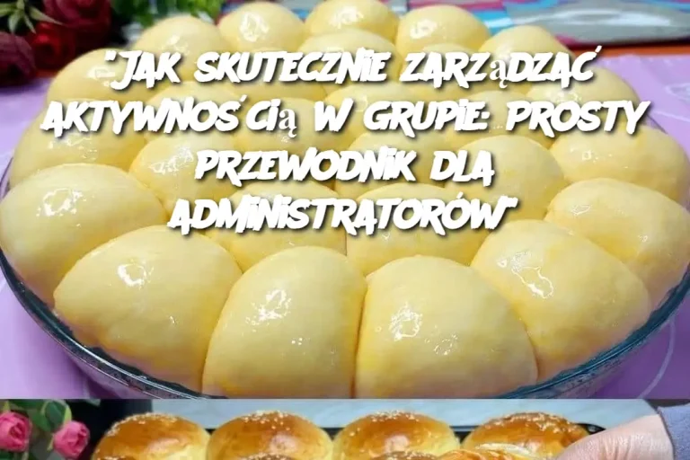 "Jak skutecznie zarządzać aktywnością w grupie: Prosty przewodnik dla administratorów"