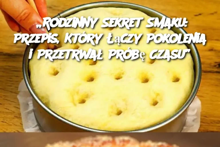 „Rodzinny Sekret Smaku: Przepis, Który Łączy Pokolenia i Przetrwał Próbę Czasu”