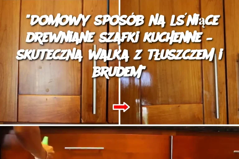 "Domowy sposób na lśniące drewniane szafki kuchenne – skuteczna walka z tłuszczem i brudem"