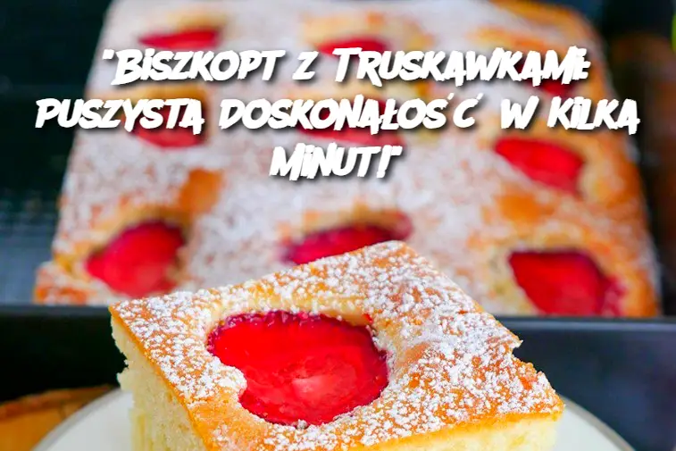 "Biszkopt z Truskawkami: Puszysta Doskonałość w Kilka Minut!"