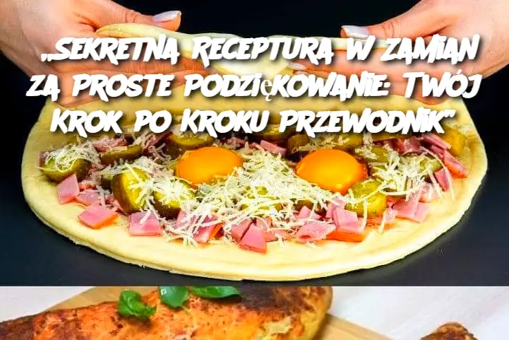 „Sekretna Receptura w Zamian za Proste Podziękowanie: Twój Krok po Kroku Przewodnik”