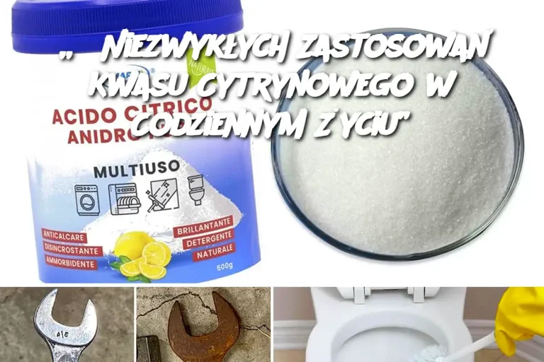 „8 Niezwykłych Zastosowań Kwasu Cytrynowego w Codziennym Życiu”