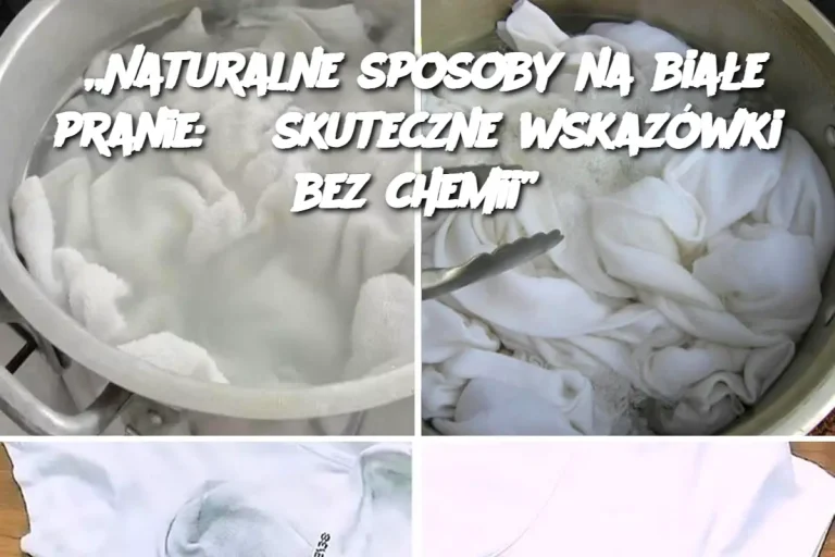 „Naturalne sposoby na białe pranie: 3 skuteczne wskazówki bez chemii”