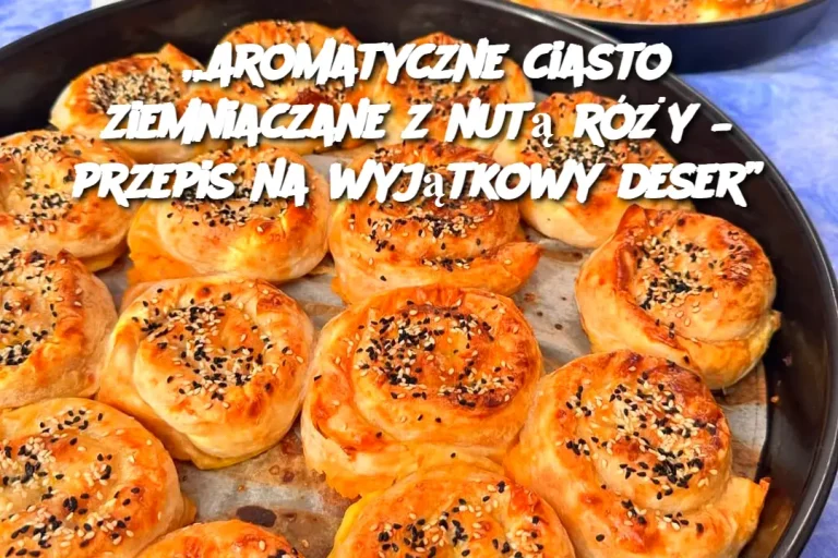 „Aromatyczne ciasto ziemniaczane z nutą róży – przepis na wyjątkowy deser”