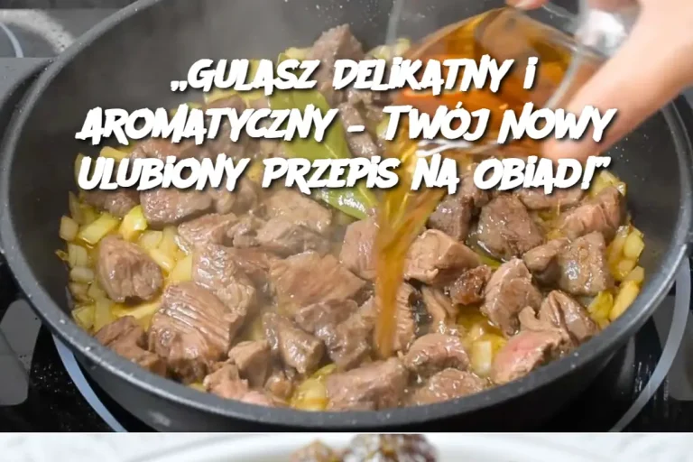 „Gulasz Delikatny i Aromatyczny – Twój Nowy Ulubiony Przepis na Obiad!”