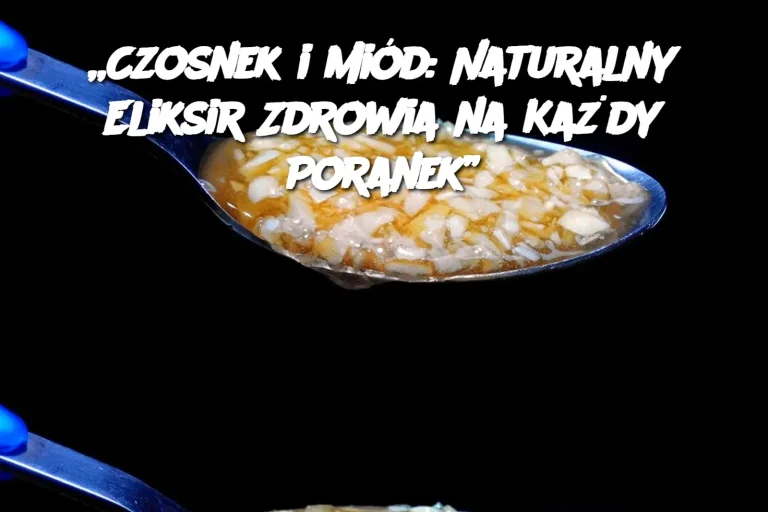 „Czosnek i Miód: Naturalny Eliksir Zdrowia na Każdy Poranek”