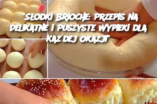 "Słodki Brioche: Przepis na Delikatne i Puszyste Wypieki dla Każdej Okazji"