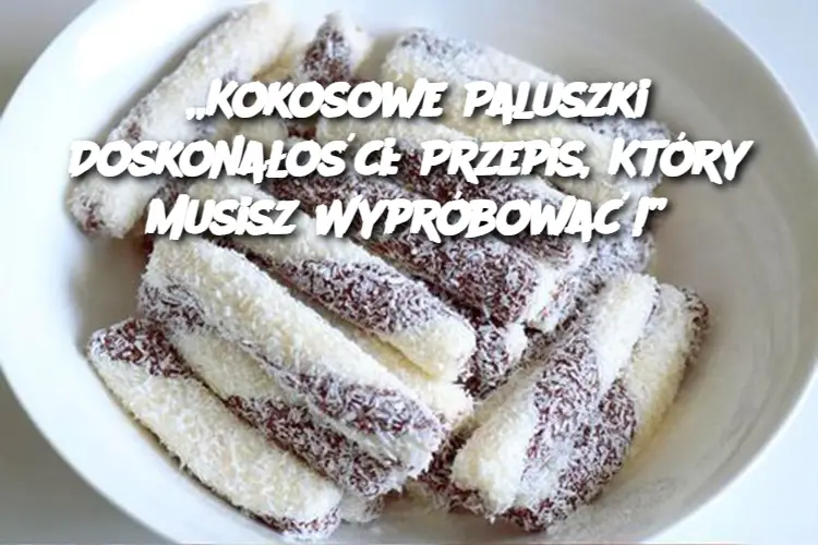 „Kokosowe Paluszki Doskonałości: Przepis, Który Musisz Wypróbować!”