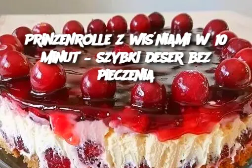 Prinzenrolle z wiśniami w 10 minut – szybki deser bez pieczenia