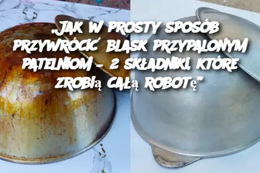 „Jak w prosty sposób przywrócić blask przypalonym patelniom – 2 składniki, które zrobią całą robotę”