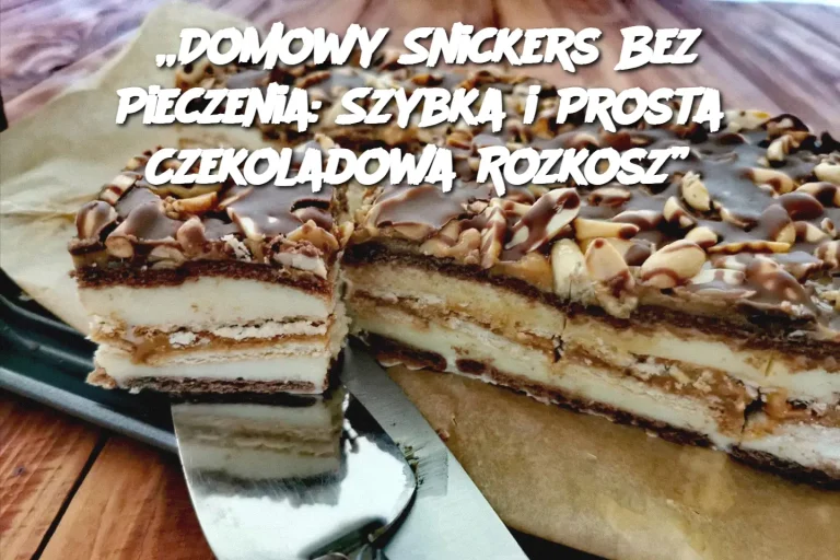 „Domowy Snickers Bez Pieczenia: Szybka i Prosta Czekoladowa Rozkosz”