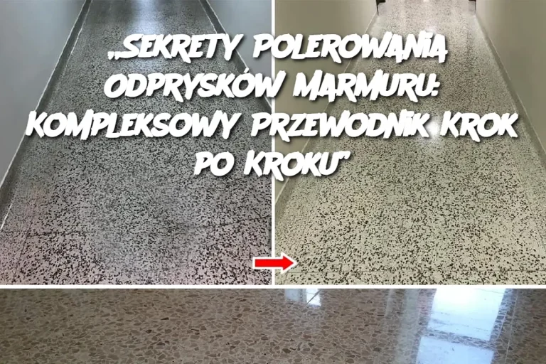 „Sekrety Polerowania Odprysków Marmuru: Kompleksowy Przewodnik Krok po Kroku”