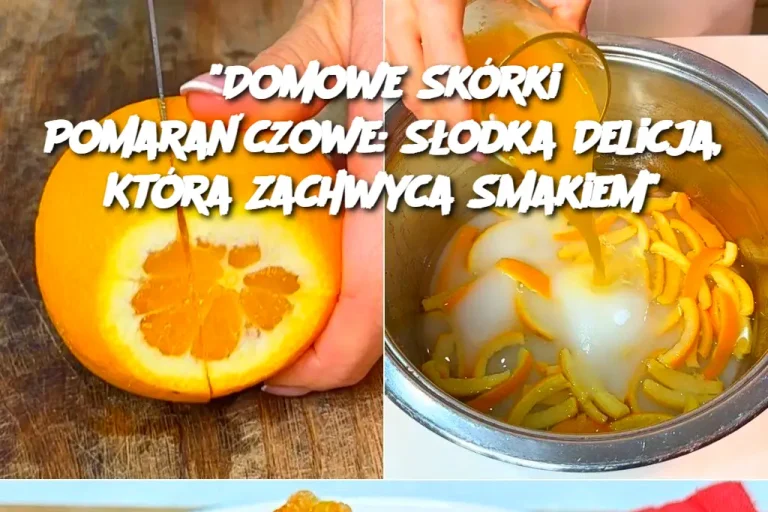 "Domowe Skórki Pomarańczowe: Słodka Delicja, Która Zachwyca Smakiem"