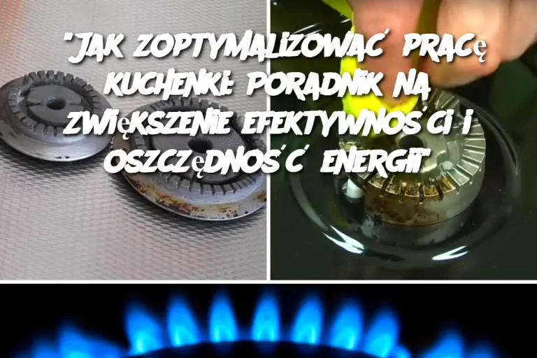 "Jak zoptymalizować pracę kuchenki: Poradnik na zwiększenie efektywności i oszczędność energii"