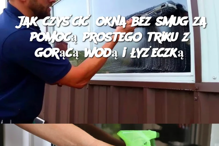 Jak czyścić okna bez smug za pomocą prostego triku z gorącą wodą i łyżeczką