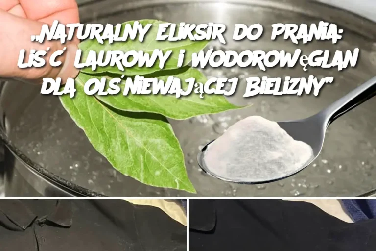 „Naturalny Eliksir do Prania: Liść Laurowy i Wodorowęglan dla Olśniewającej Bielizny”