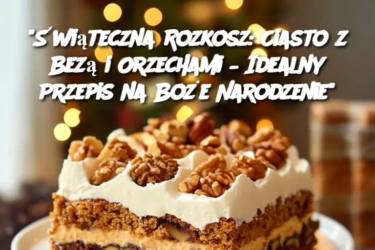 "Świąteczna Rozkosz: Ciasto z Bezą i Orzechami – Idealny Przepis na Boże Narodzenie"