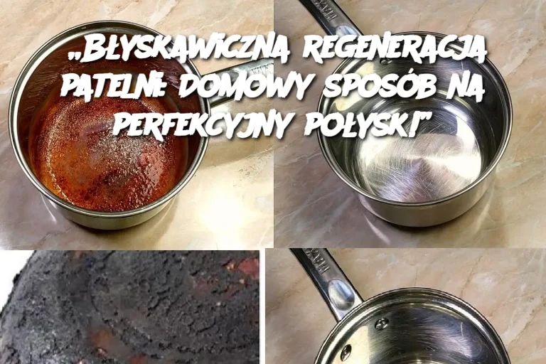 „Błyskawiczna regeneracja patelni: Domowy sposób na perfekcyjny połysk!”