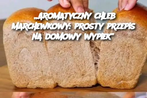 „Aromatyczny chleb marchewkowy: prosty przepis na domowy wypiek”