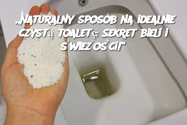 „Naturalny sposób na idealnie czystą toaletę: Sekret bieli i świeżości!”