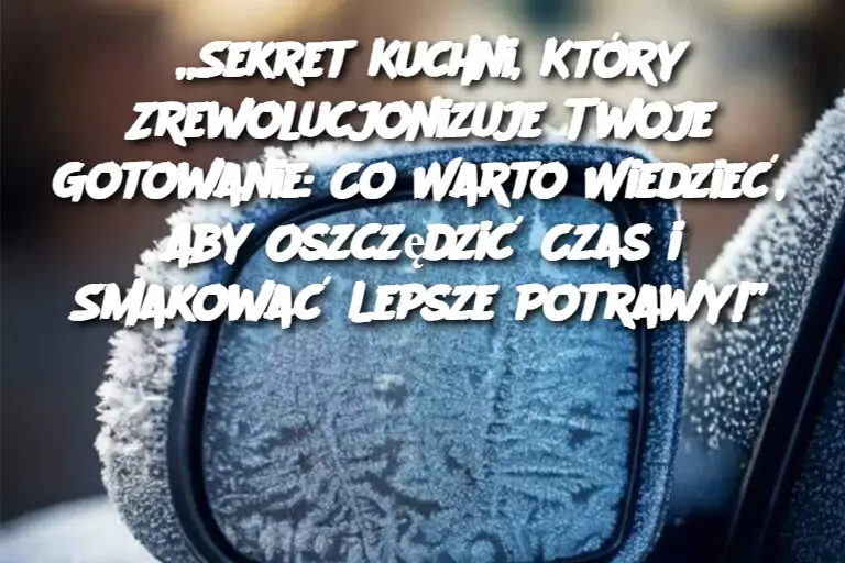 „Sekret Kuchni, Który Zrewolucjonizuje Twoje Gotowanie: Co Warto Wiedzieć, Aby Oszczędzić Czas i Smakować Lepsze Potrawy!”