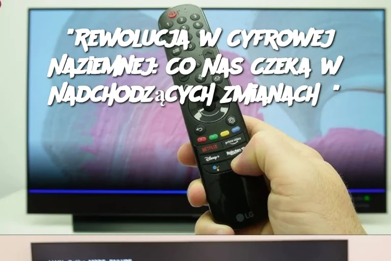 "Rewolucja w Cyfrowej Naziemnej: Co Nas Czeka w Nadchodzących Zmianach?"