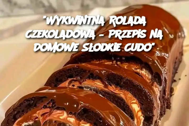 "Wykwintna Rolada Czekoladowa – Przepis na Domowe Słodkie Cudo"