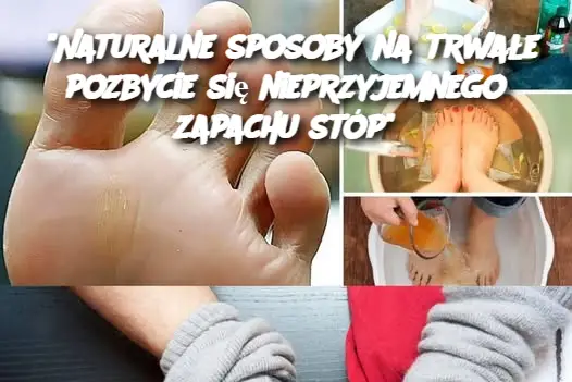 "Naturalne sposoby na trwałe pozbycie się nieprzyjemnego zapachu stóp"