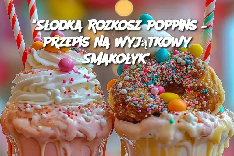 "Słodka Rozkosz Poppins – Przepis na Wyjątkowy Smakołyk"