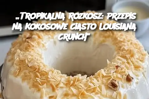 „Tropikalna Rozkosz: Przepis na Kokosowe Ciasto Louisiana Crunch”