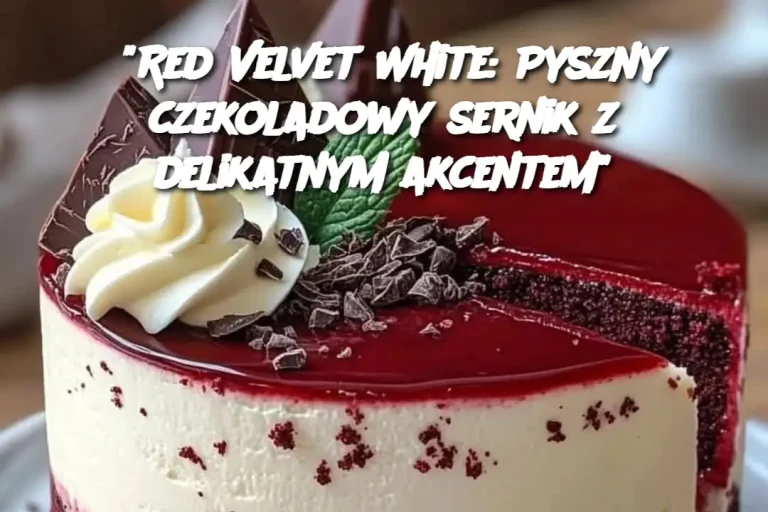 "Red Velvet White: Pyszny czekoladowy sernik z delikatnym akcentem"