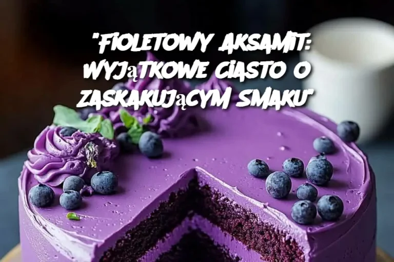 "Fioletowy Aksamit: Wyjątkowe Ciasto o Zaskakującym Smaku"