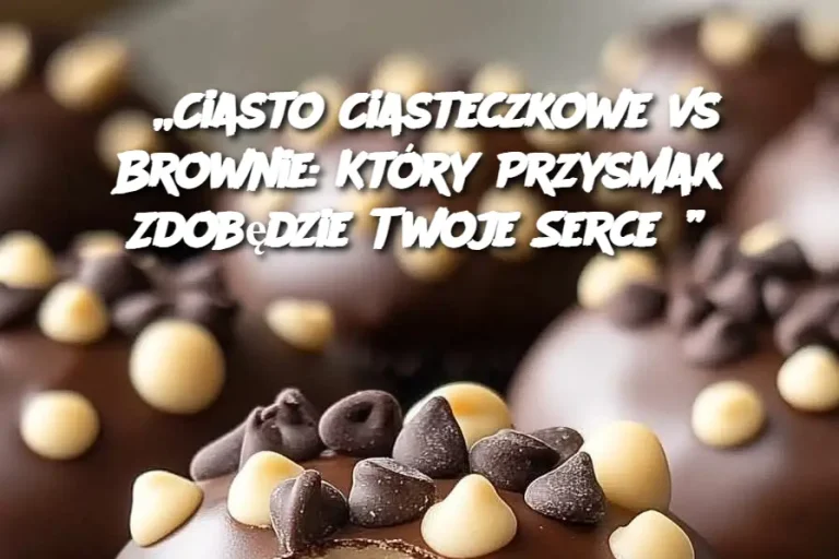 „Ciasto Ciasteczkowe vs Brownie: Który Przysmak Zdobędzie Twoje Serce?”