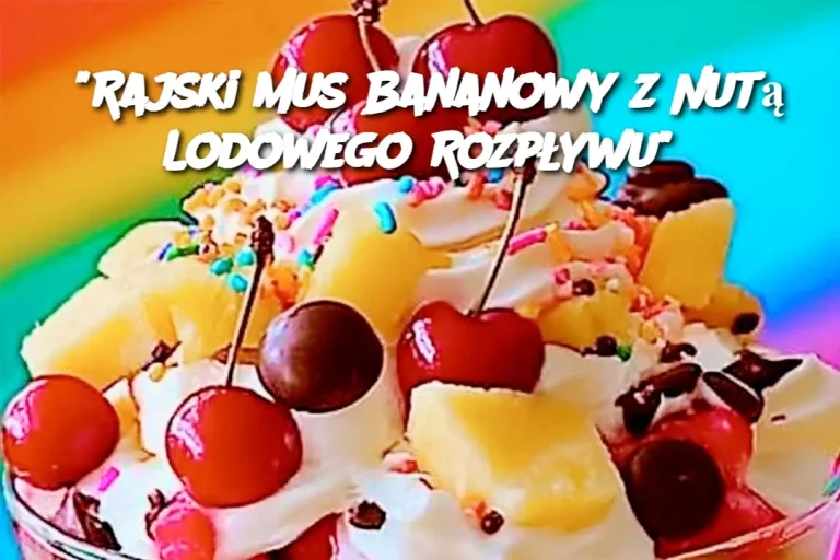 "Rajski Mus Bananowy z Nutą Lodowego Rozpływu"